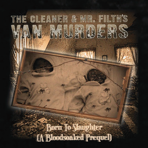 The Cleaner And Mr. Filth's Van Murders : Born to Slaughter (A Bloodsoaked Prequel)